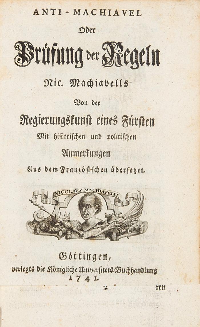 Anti-Machiavel oder Prüfung der Regeln Nic. Machiavells. Von der Regierungskunst eines Fürsten. Mit historischen und politischen Anmerkungen. Aus dem Französischen übersetzet.