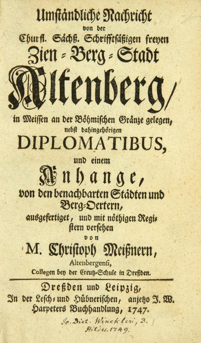 Umständliche Nachricht von der Churfl. Sächß. Schrifftsäßigen freyen Zien-Berg-Stadt Altenberg, in Meissen an der Böhmischen Gränze gelegen, nebst dahingehörigen Diplomatibus, und einem Anhange, von den benachbarten Städten und Berg-Oertern, ausgefertigt.