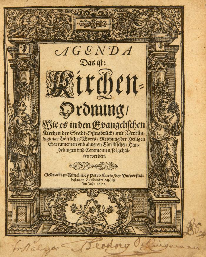 Agenda Das ist: Kirchen-Ordnung,/ Wie es in den Evangelischen Kirchen der Stadt Oßnabrück/ mit Verkündigunge Göttliches Worts/ Reichung der Heiligen Sacramenten und anderen Christlichen Handelungen und Ceremonien/ sol gehalten werden.