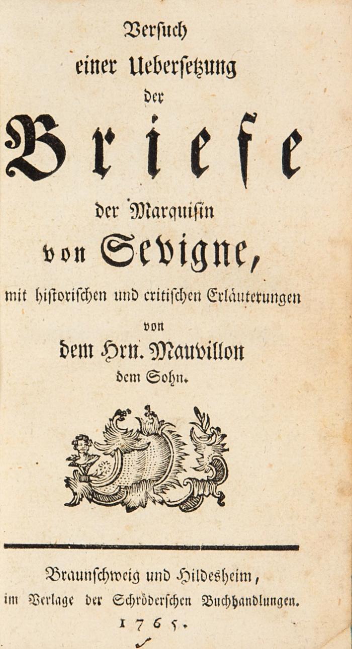 Versuch einer Uebersetzung der Briefe der Marquisin von Sevigne, mit historischen und critischen Erläuterungen von J. Mauvillon dem Sohn.