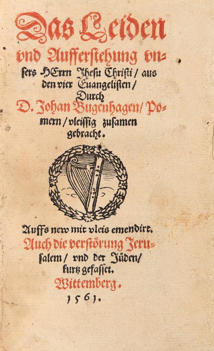Das Leiden vnd Aufferstehung vnsers Herrn Jhesu Christi/ aus den vier Euangelisten. Auffs new mit vleis emendirt. Auch die verstörung Jerusalem/ vnd der Jüden/ kurtz gefasset.