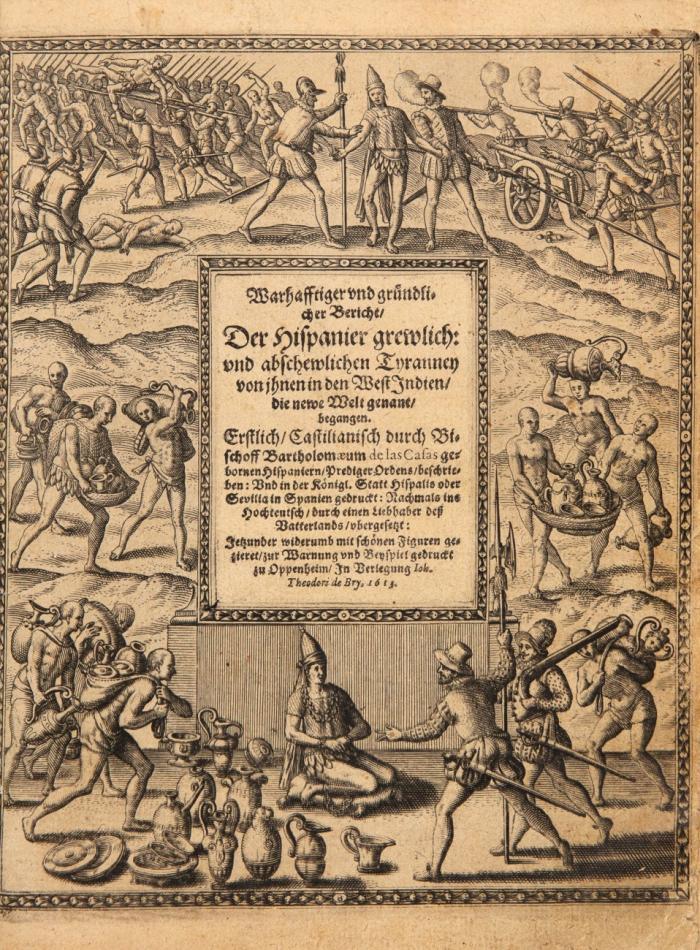 Wahrhafftiger und gründlicher Bericht der Hispanier grewlich: und abschewlichen Tyranney von ihnen in den West Indien, die newe Welt genant, begangen. Erstlich, castillianisch ... gedruckt ... nachmals ins Hochteutsch durch einen Liebhaber deß Vatterlands ubergesetzt.