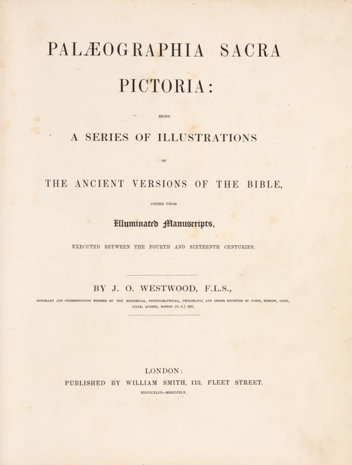 Palaeographia sacra pictoria: beeing a series of illustrations of the ancient versions of the bible, copied from illuminated manuscripts, executed between the fourth and sixteenth centuries.