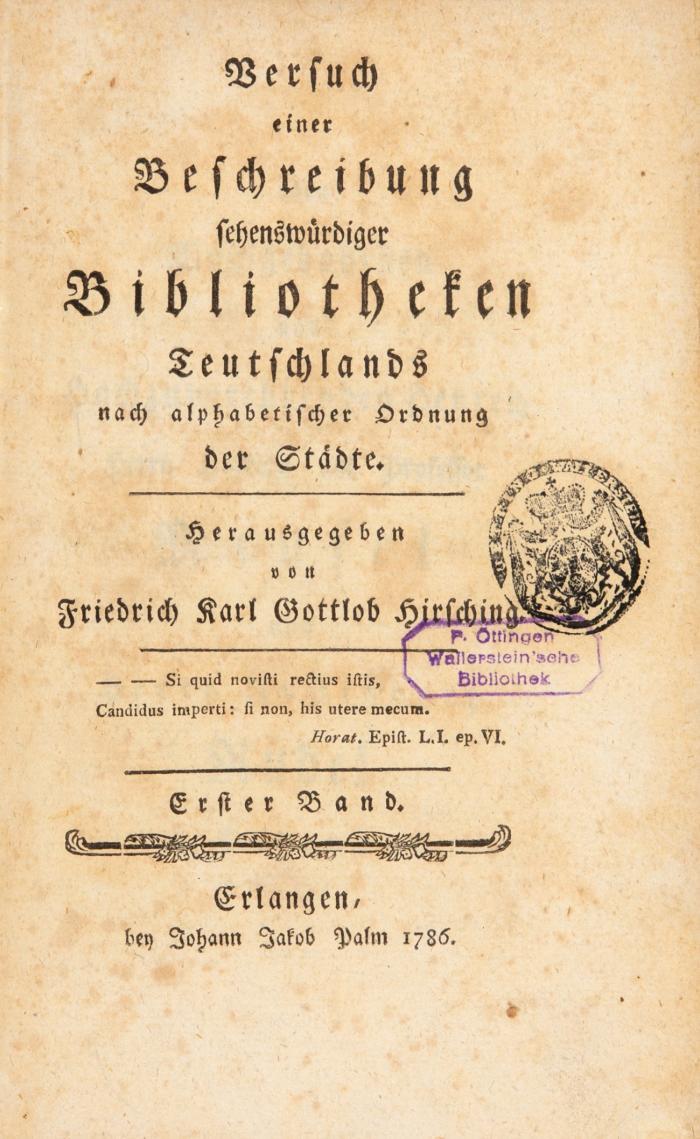 Versuch einer Beschreibung sehenswürdiger Bibliotheken Teutschlands nach alphabetischer Ordnung der Städte [ab Bd. 2 ... der Oerter]. 4 Bde. in 9 Lieferungen.