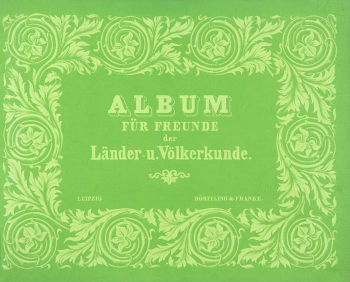 Album für Freunde der Länder- u. Völkerkunde.