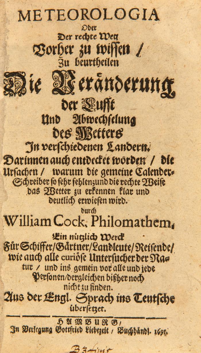 Meteorologia oder Der rechte Weg Vorher zu wissen zu beurtheilen Die Veränderung der Lufft Und Abwechslung des Wetters In verschiedenen Landern.[...]