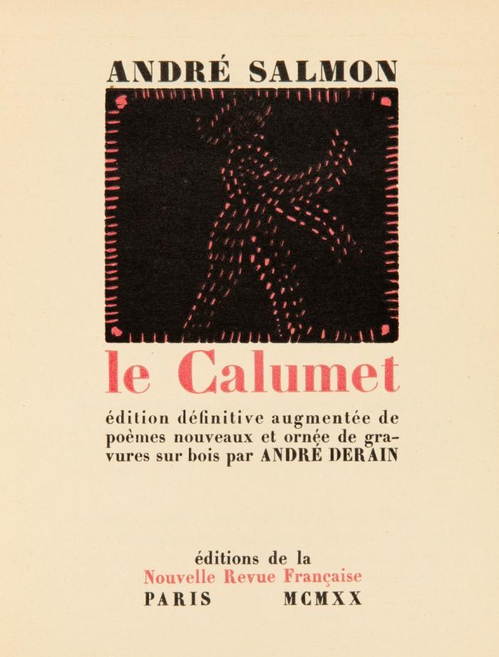 Le Calumet édition definitive augmentée de poèmes nouveaux et ornée de gravures sur bois par André Derain.