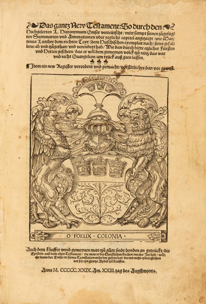 Das gantz New Testament: so durch den hochgelerten L. Hieronymum Emser verteütscht, mitt sampt seinen zugefügten Summarien und Annotationen uber yegtliche capitel angezeigt, wie Martinus Luther dem rechten Text (dem Huschischen Exemplar nach) seins gefallens ... und verendert hab. Item ein new Register verordent ...