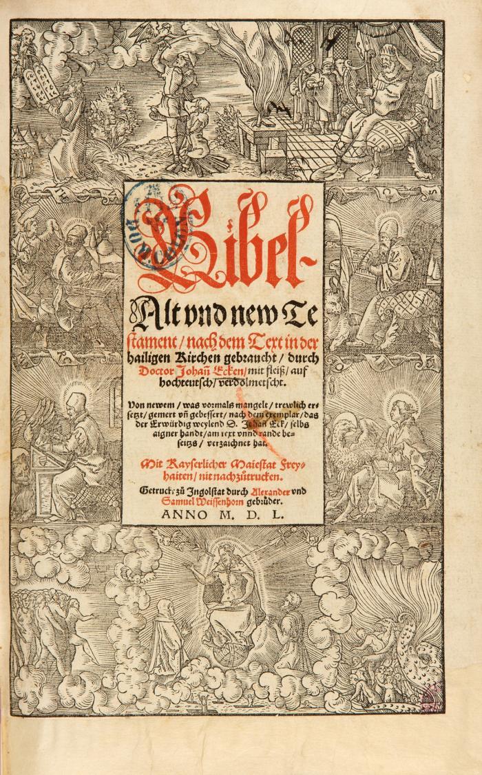 Bibel- Alt vnd new Testament, nach dem Text in der hailigen Kirchen gebraucht, durch Doctor Johañ Ecken, mit fleiß, auf hochteutsch, verdolmetscht. Von newem ... gemert un[d] gebessert.