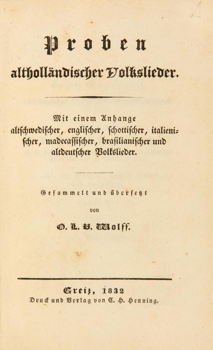 Proben altholländischer Volkslieder. Mit einem Anhange altschwedischer, englischer, schottischer, italienischer, madecassischer, brasilianischer und altdeutscher Volkslieder. Gesammelt und übersetzt.