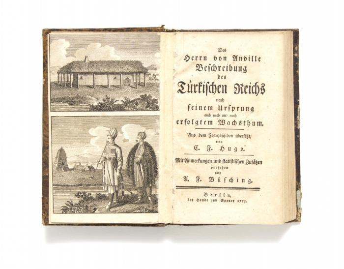 Beschreibung des Türkischen Reichs nach seinem Ursprung auch nach und nach erfolgtem Wachstum. Aus dem Französischen übersetzt von C. F. Hugo. Mit Anmerkungen und statistischen Zusätzen versehen von A. F. Büsching.
