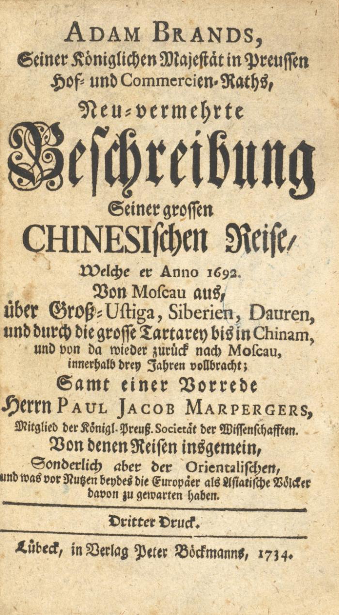 Neu-vermehrte Beschreibung seiner grossen chinesischen Reise, welche er anno 1692 von Moscau aus , über Groß-Ustiga, Siberien, Dauren, und durch die grosse Tartarey bis in Chinam, und von da wieder zurück nach Moscau, innerhalb drey Jahren vollbracht; Samt einer Vorrede Herrn Paul Jacob Marpergers, ... von denen Reisen insgemein, sonderlich aber der orientalischen, und was vor Nutzen beydes die Europäer als Asiatische Völcker davon zu gewarten haben. Dritter Druck.
