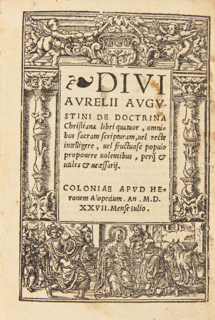 De doctrina Christiana libri quatuor, omnibus sacram scripturam, uel recte intelligere, uel fructuose populo proponere uolentibus, per[qui] et utiles et neceassarij.