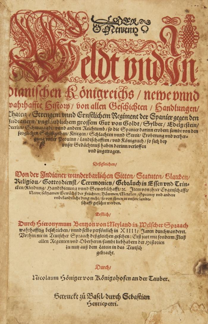 Der Newenn Weldt und Indianischen Königreichs newe unnd warhaffte History. Deßgleichen von der Indianer wunderbarlichen Sitten, Statuten ... Auß dem Latein in das Teutsch gebracht durch N. Höniger von Königshofen. 3 Tle. in 1 Bd.