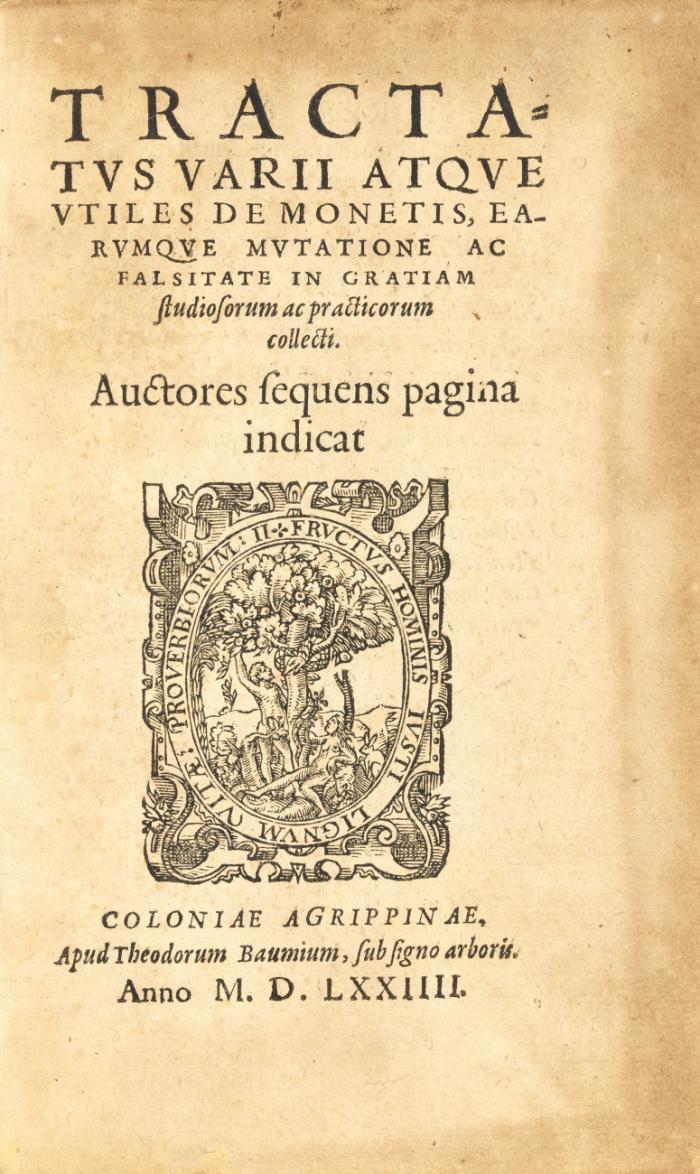 Tractatus varii atque utiles de monetis, earumque mutatione ac falsitate in gratiam studiosorum ac practicorum collecti.