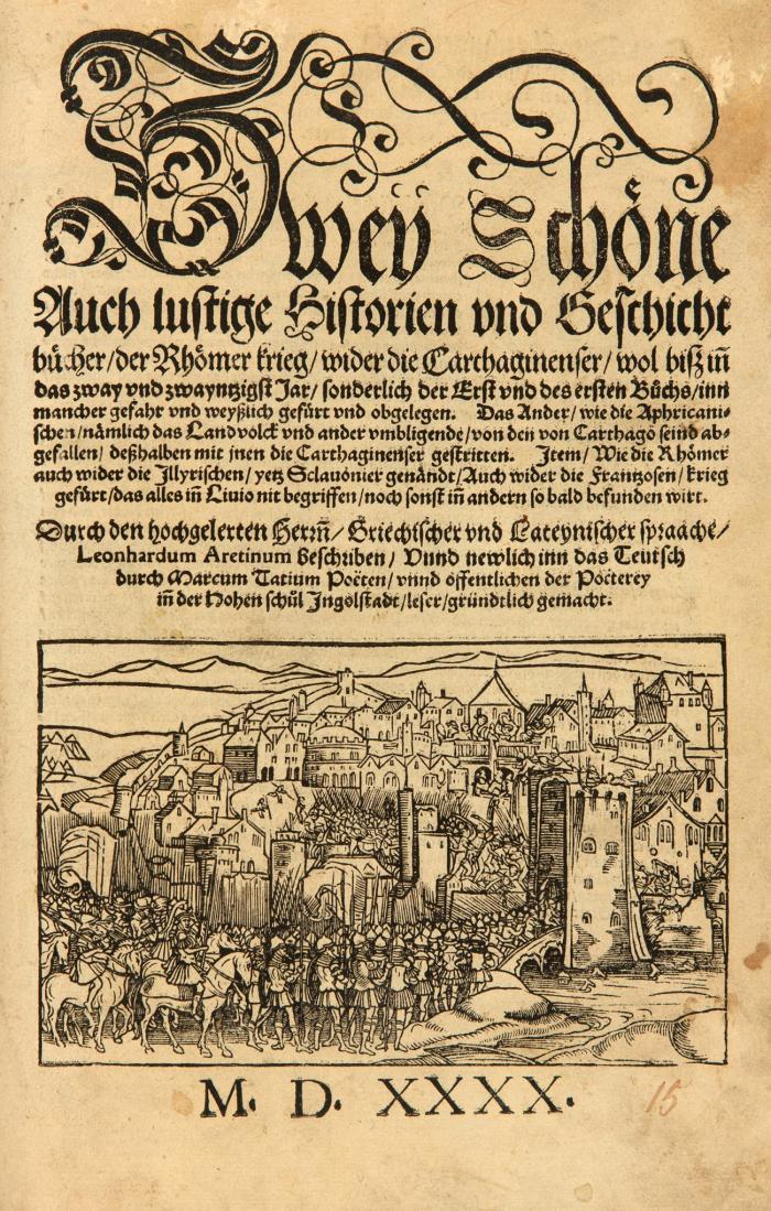 Zwey schöne auch lustige Historien und Geschichtbücher, der Römer krieg wider die Carthaginenser ... Item wie die Rhömer auch wider die Illyrischen, yetz Sclavonier genändt, Auch wider die Frantzosen, krieg gefürt, das alles in Livio nit begriffen, noch sonst in andern so bald befunden wirt ...Teutsch durch Marcus Tatius.
