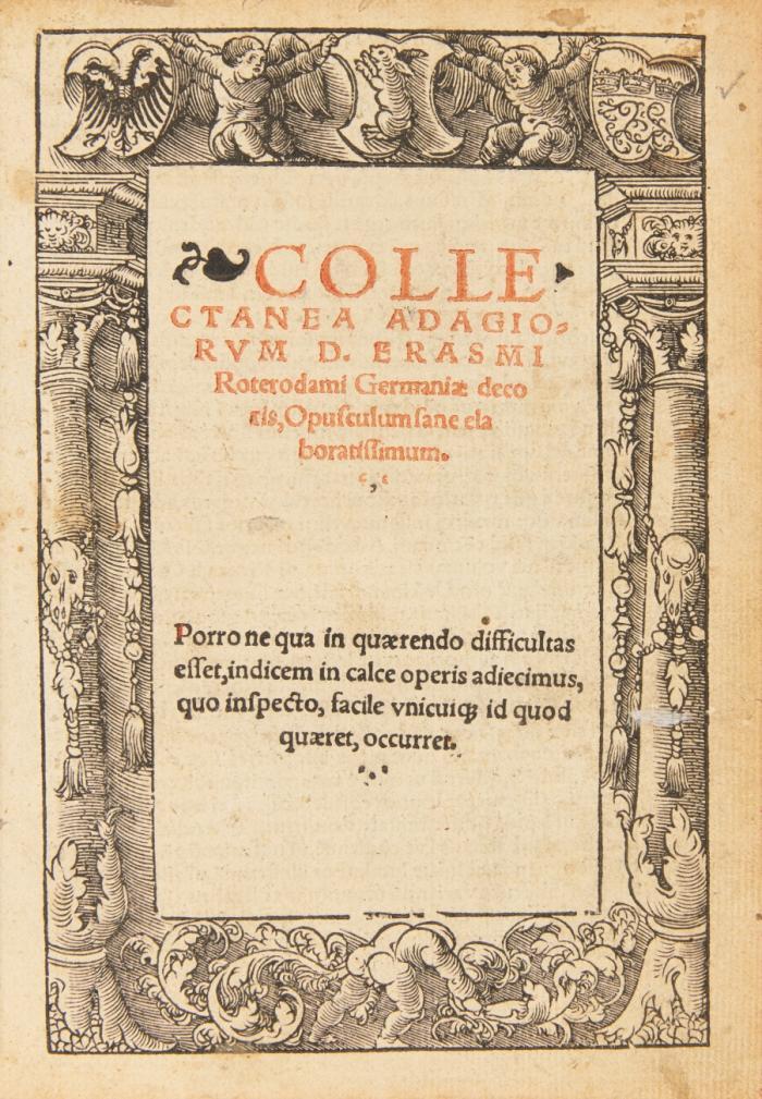 Collectanea Adagiorum ... Porro ne qua in quaerendo difficultas esset, indicem in calce operis adiecimus, quo inspecto, facile unicui[que] id quod quaeret, occurret.