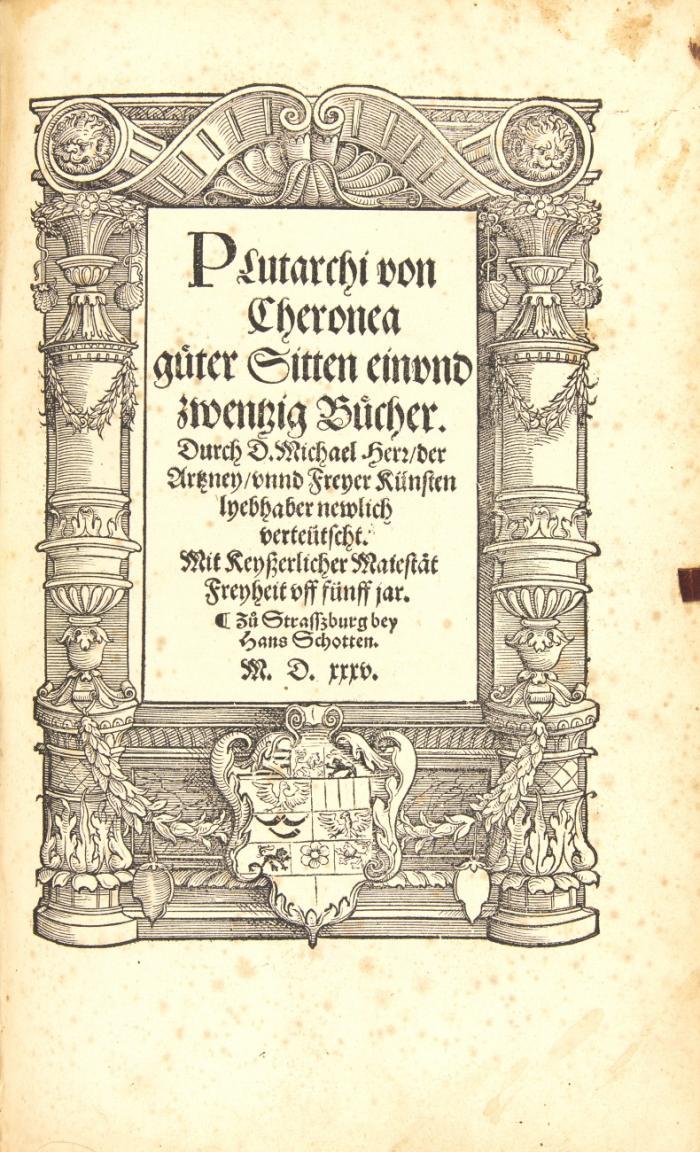 Plutarch. Kurtzweise und höfliche Sprüch. Darausß ein yeder Leßer zugleich lust un nutz schöpffen mag in hohen auch sittlichen tugenden sich zu regieren uß vorbildung der Alten. Neulich durch Heinrich vo[n] Eppenddorff uß dem Latein in Teütsch verdollmetscht.  Angebunden: Plutarch: Guter Sitten einund zwentzig Bücher. Durch D. Michael Herr, der Artzney unnd Freyer Künsten lyebhaber newlich verteutscht. Ebda. 1534. Mit Titelhz.-bordüre. 4 Bll., ccxcii SS., SS. ccxcv - ccxcvi SS., 3 Bll