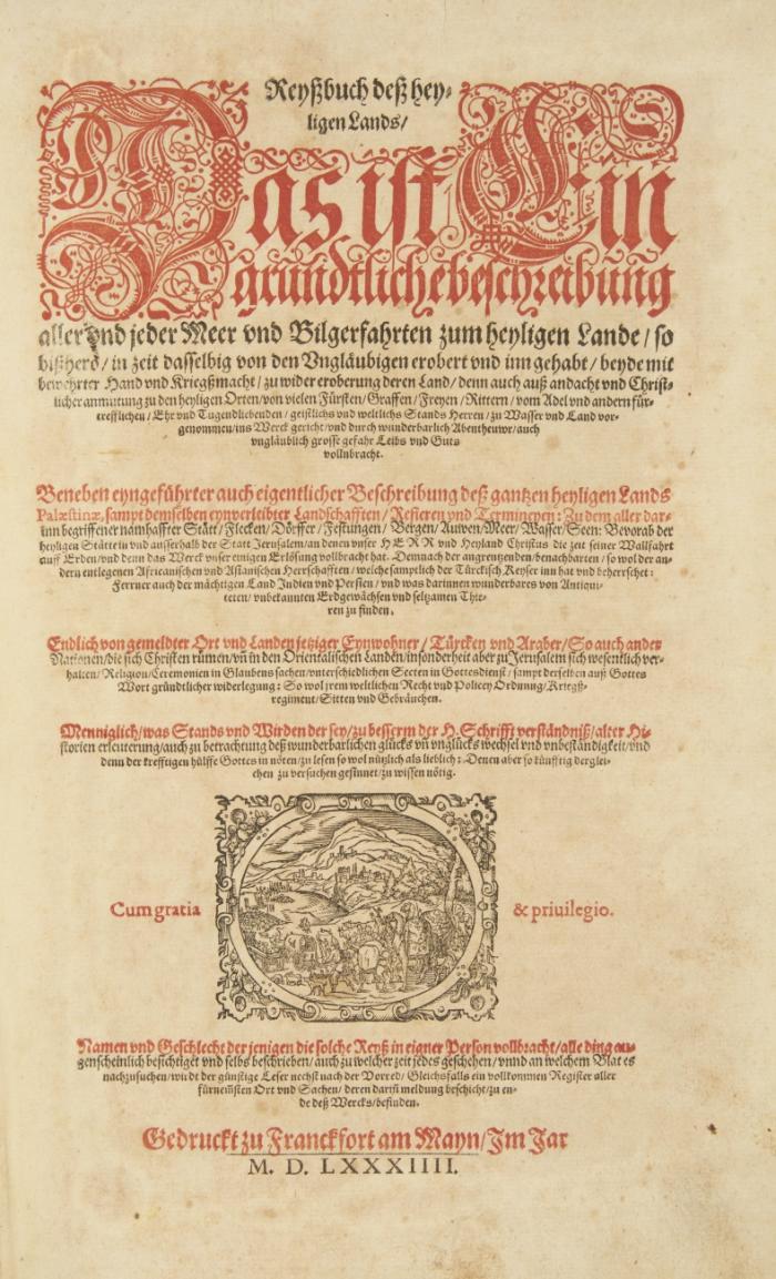 Reyßbuch dess heyligen Lands, das ist, ein grundtliche beschreibung aller und jeder Meer und Bilgerfahrten zum heyligen Lande... Beneben eyngeführter auch eigentlicher Beschreibung dess gantzen heyligen Lands Palaestinae... Endlich von gemeldter Ort und Landen jetziger Eynwohner, Türcken und Araber...