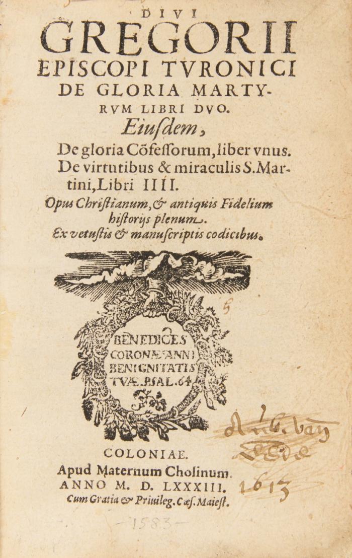 De gloria martyrum libri duo. Eiusdem, de gloria Cofessorum, liber unus. De virtutibus & miraculis S. Martini, Libri IIII.