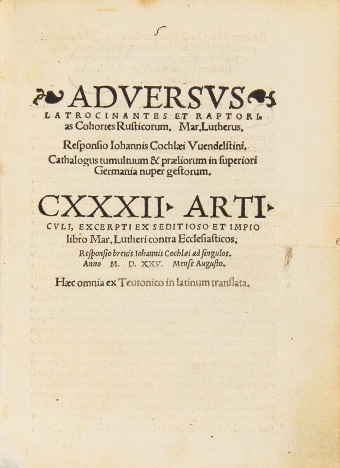 Adversus latrocinantes et raptorias Cohortes Rusticorum ... Responsio Iohannis Cochlaei Vuendelstini. Cathalogus tumultuum & praeliorum in superiori Germania nuper gestorum [v. Johannes Cochlaeus]. CXXXII Articuli ... Haec omnia ex Teutonico in latinum translata.