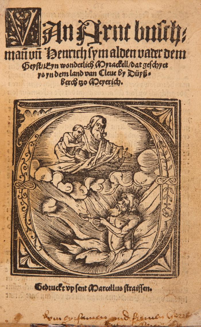 Mirakelbuch. - VAn Arnt busch=/man[n] un[d]Henrich sym alden vader dem /Geyst. Eyn wonderlich Myrackell, dat geschyet/ ys yn dem land van Cleve by Düyß=/ berch tzo Meyerich.