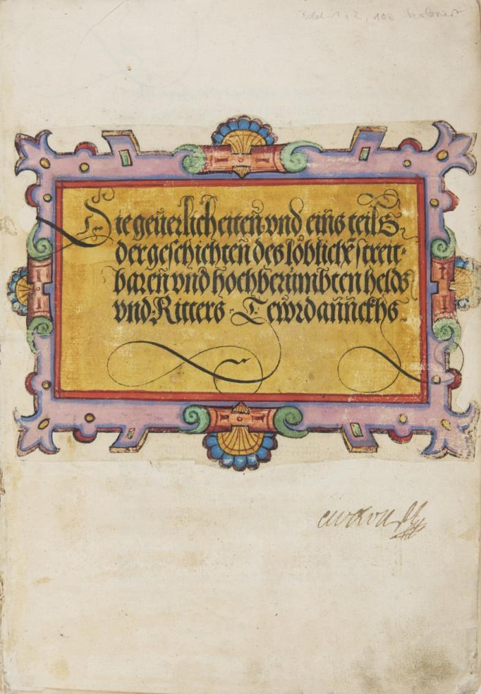 Die geuerlicheiten und eins teils der geschichten des löbliche(n) streitbaren und hochberümbten held und Ritters Tewrdannckhs.