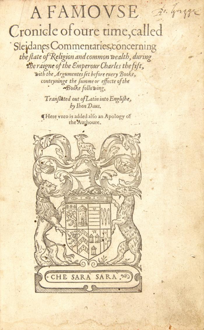 A famouse cronicle of oure time, called Sleidanes commentaries, concerning the state of Religion and common wealth, during the raigne of the Emperour Charles the fift .... Translated out of Latin into Englishe, by Ihon Daus.