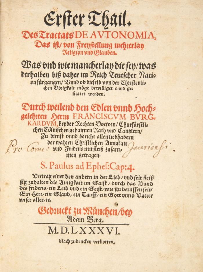 Erster Thail. Des Tractats de autonomia, das ist, von Freystellung mehrerlay Religion und Glauben ... durch weilend den edlen unnd hochgelehrten Herrn Franciscum Burgkardum ... mit Fleiß zusammen getragen. Bd. 1 (von 3 Bdn.).