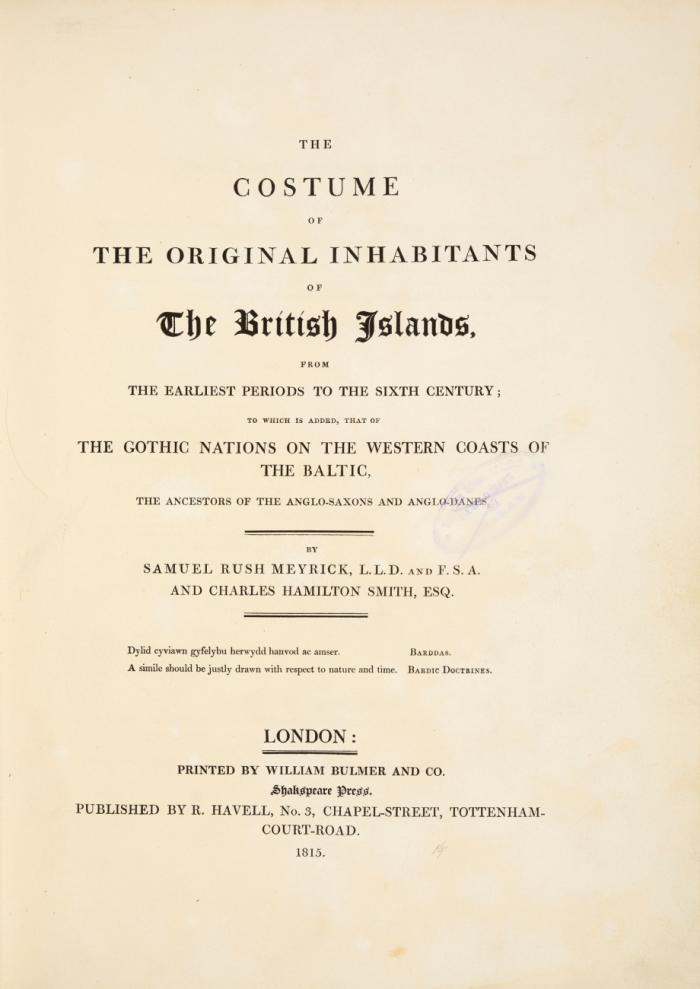 The costume of the original inhabitants of the British Islands, from the earliest periods to the sixth century; To which is added, that of the gothic nations on the western coasts of the Baltic, the ancestors of the Anglo-Saxons and Anglo-Danes.