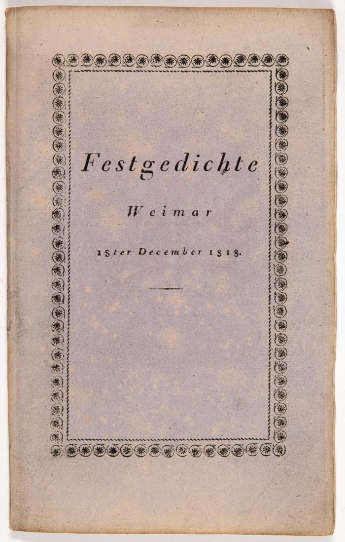 Festgedichte Weimar 18ter December 1818. Bey Allerhöchster Anwesenheit Ihro Majestät der Kaiserin Mutter Maria Feodorowna in Weimar Maskenzug.