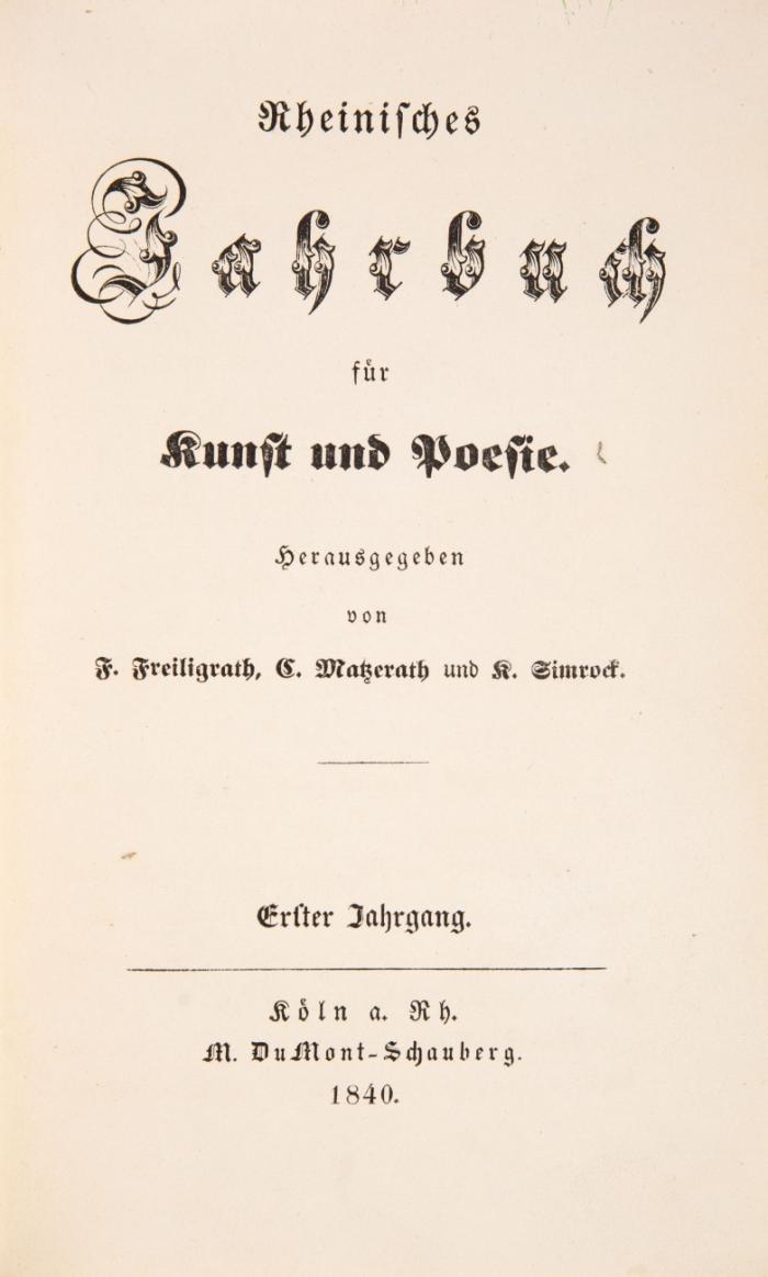 Rheinisches Jahrbuch für Kunst und Poesie. Erster (und zweiter) Jahrgang in 2 Bdn. Hrsg. von F. Freiligrath, C. Matzerath und K. Simrock.