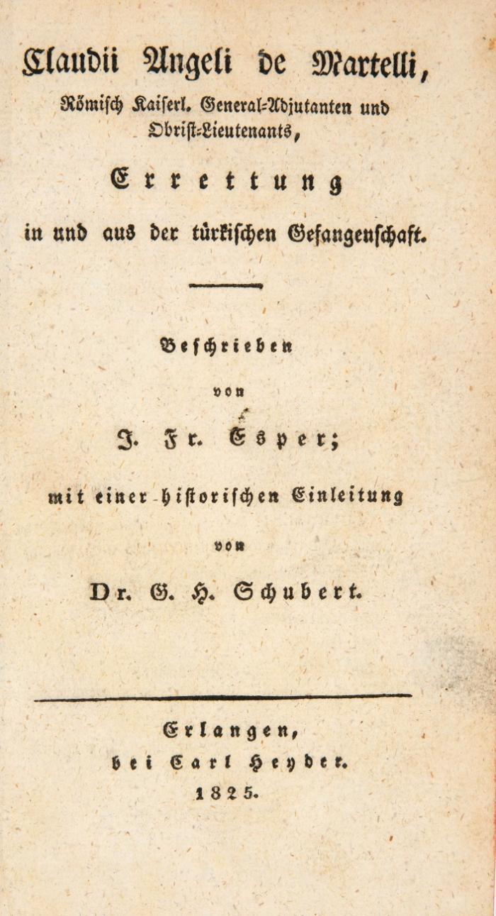 Claudii Angeli de Martelli ... Errettung in und aus der türkischen Gefangenschaft. Mit einer historischen Einleitung von G. H. Schubert.