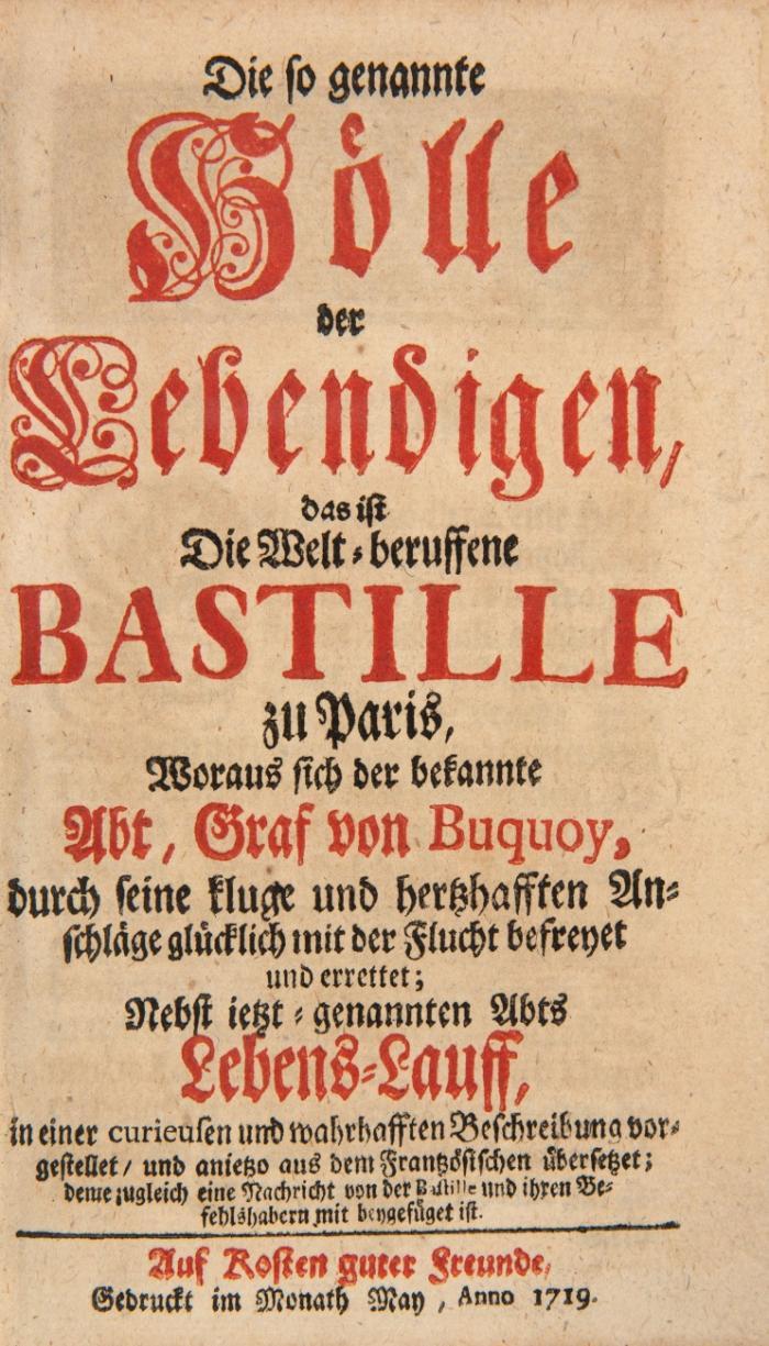 Die so genannte Hölle der Lebendigen, das ist die Welt-beruffene Bastille zu Paris, woraus sich der bekannte Abt, Graf von Buqouy, durch seine kluge und herzhafften Anschläge glücklich mit der Flucht befreyet und errettet. Nebst letzt-genannten Abts Lebens Lauff.