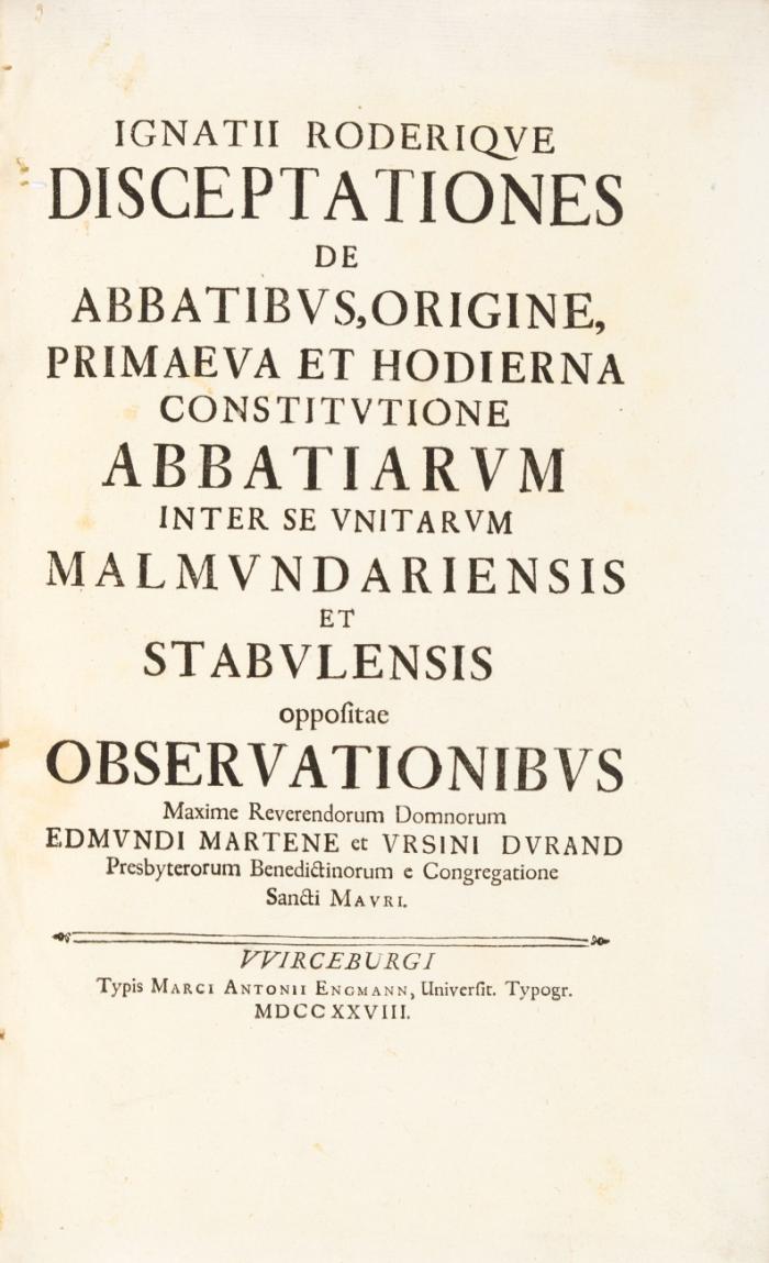 Disceptationes de abbatibus, origine, primaeva et hodierna constitutione abbatiarum inter se unitarum malmundariensis et stabulensis oppositae observationibus.