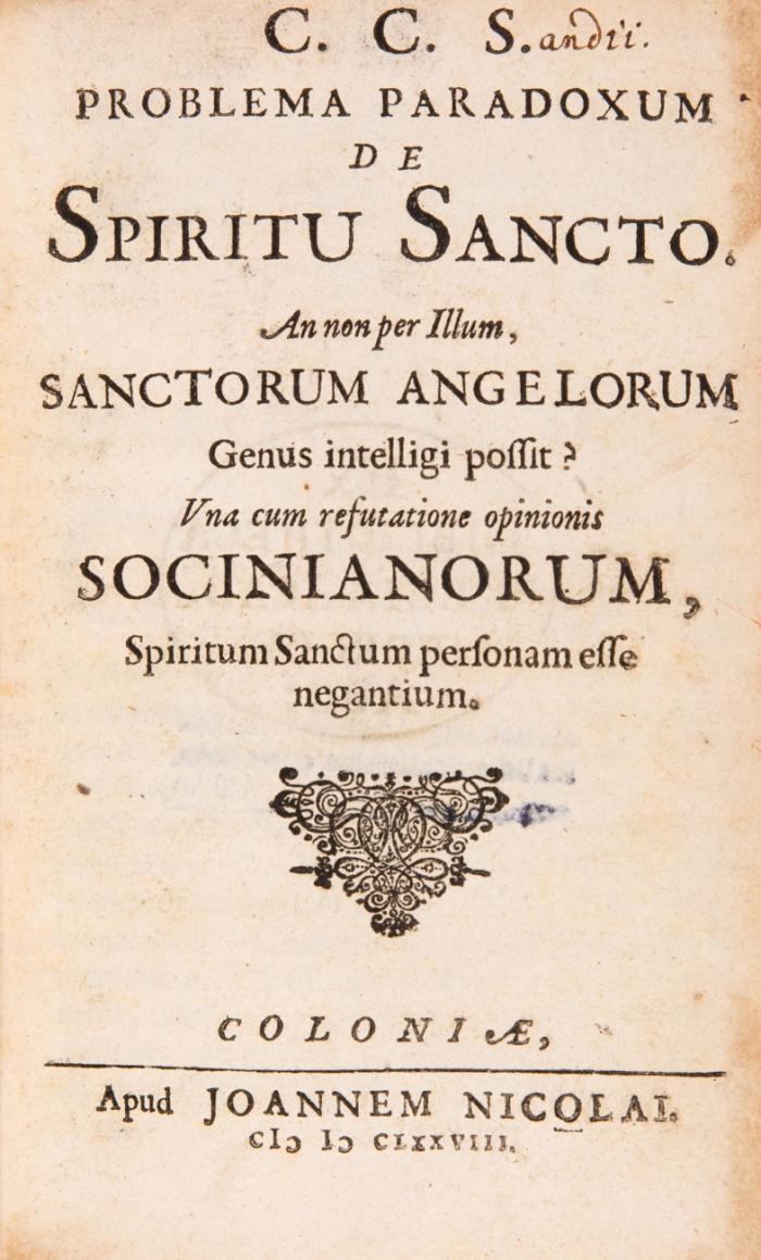 Problema Paradoxum De Spiritu Sancto. An non per Illum, Sanctorum Angelorum Genus intelligi possit? Una cum resutatione opinionis Socinianorum, Spiritum Sanctum personam esse negantium.