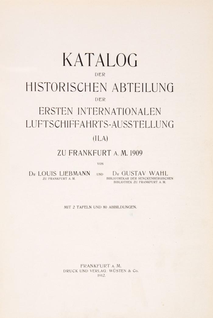 Katalog der historischen Abteilung der ersten internationalen Luftschiffahrts-Ausstellung (ILA) zu Frankfurt a. M. 1909.