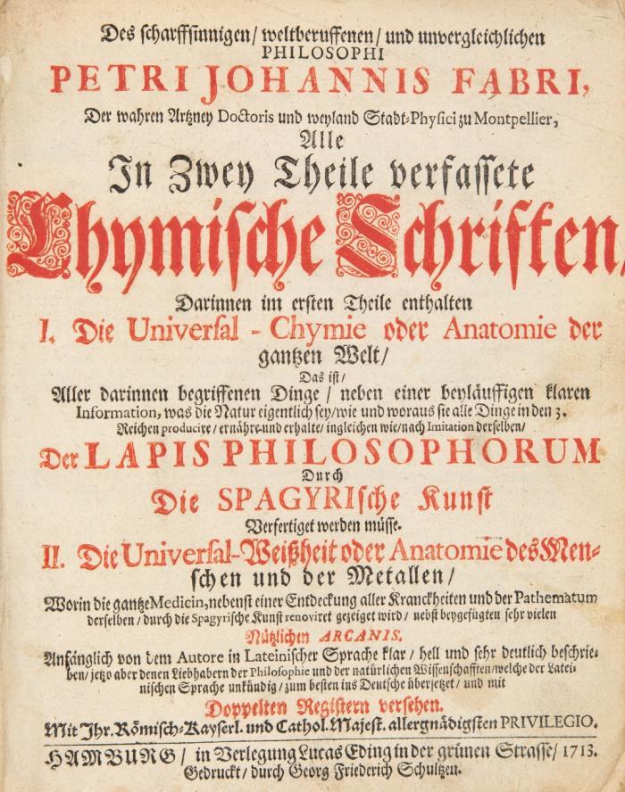 Alle in Zwey Theile verfasste Chymische Schriften, Darinnen im ersten Theile enthalten I. Die Universal-Chymie oder Anatomie der gantzen Welt ... II. Die Universal-Weißheit oder Anatomie des Menschen und der Metallen. Bd. 1 (von 2). 2 Tle. in 1 Bd.