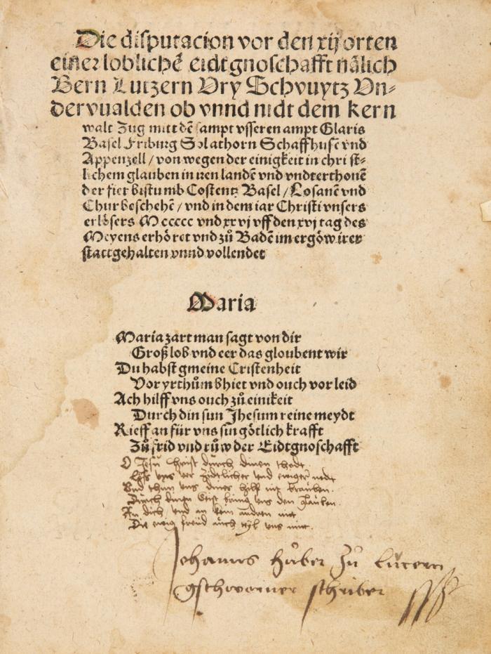 Die disputacion vor den xij orten einer lobliche[n] eidtgnoschafft na[m]lich Bern Lutzern Ury Schvuytz Undervualden ob vnnd nidt dem kernwalt Zug mitt de[n] sampt vsseren ampt Glaris, Basel Friburg Solathorn Schaffhuse[n] vnd Appenzell, von wegen der einigkeit in christlichem glauben in iren lande[n] vnd vndterthone[n] der fier bistumb Costentz Basel, Losane[n] vnd Chur beschehe[n