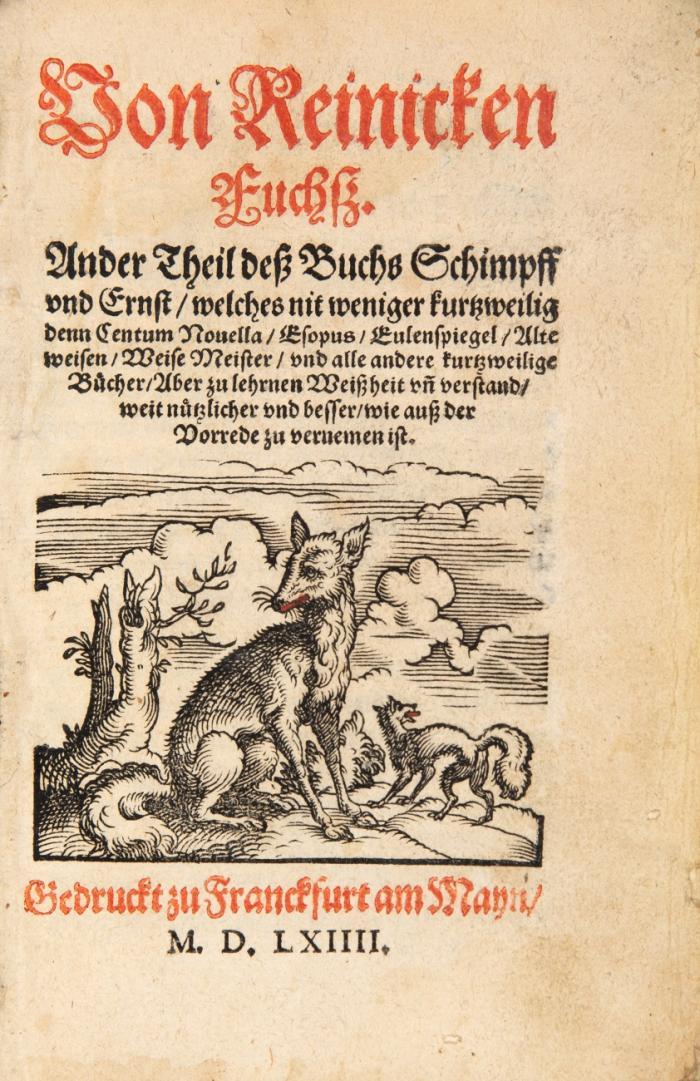 Von Reinicken Fuchß. Ander Theil deß Buchs Schimpff und Ernst, welches nit weniger kurtzweilig denn Centum Novella, Esopus, Eulenspiegel, Alte weisen, Weise Meister, und alle andere kurtzweilige Bücher, Aber zu lehrnen Weißheit unn verstand, weit nützlicher und besser, wie auß der Vorrede zu vernemen ist.