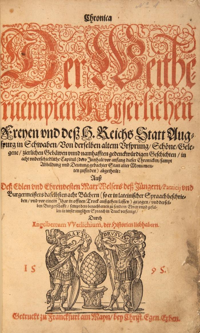 Chronica der weitberuempten Keyserlichen Freyen und deß H. Reichs Statt Augspurg in Schwaben, ... sampt Abbildung und Deutung gedachter Statt alter Monumenten zufinden ... in unser teutschen Spraach in Truck verfertigt, durch Engelbert VVerlichium. 3 Tle. und Anhang in 1 Bd.