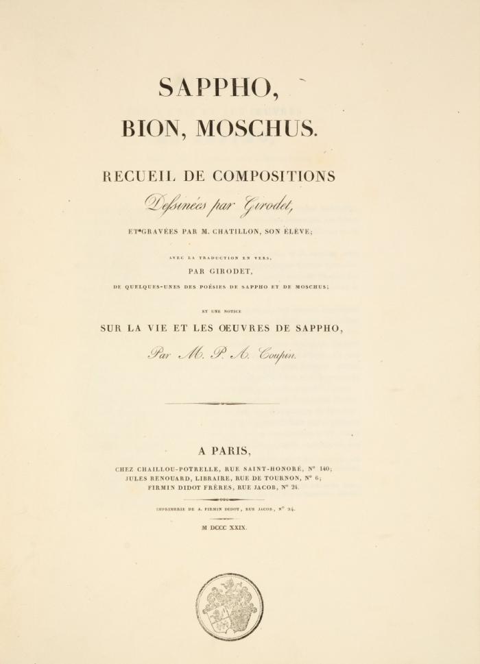 Sappho, Bion, Moschus. Recueil de compositions dessinées par Girodet, et gravées par M. Chatillon, son élève; Avec la traduction en vers, par Girodet, de quelques-unes des poésies de Sappho et de Moschus; Et une notice sur la vie et les oeuvres de Sappho par M. P. A. Coupin.