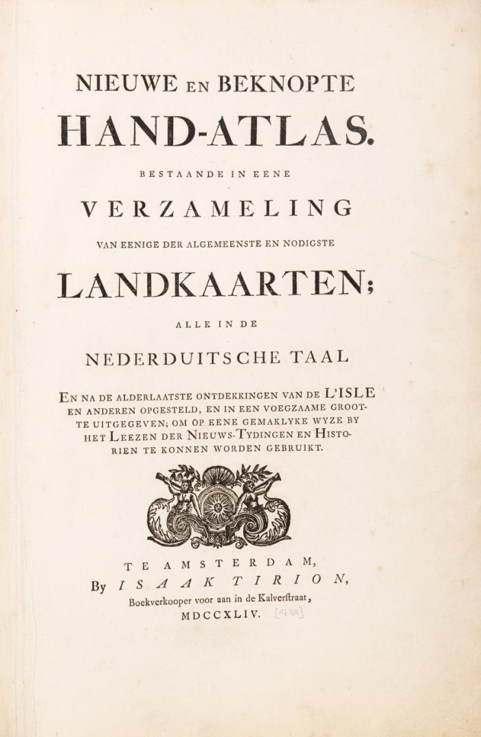 Nieuwe en beknopte Hand-Atlas. Bestaande in eene verzameling van eenige der algemeenste en nodigste landkaarten; alle in de nederduitsche taal en na de alderlaatste ontdekkingen van de L'Isle en anderen opgesteld, en in een voegzaame grootte uitgegeven; om op eene gemaklyke wyze by het Leezen der Nieuws-Tydingen en Historien te konnen worden gebruikt.