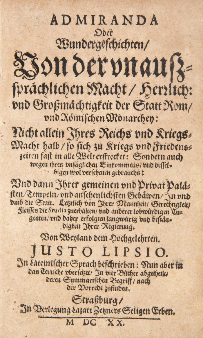 Admiranda oder Wundergeschichten von der unaußsprächlichen Macht, Herrlich und Großmächtigkeit der Statt Rom, und Römischen Monarchey: Nicht allein Ihres Reichs und Kriegs-Macht halb, so sich zu Kriegs- und Friedenszeiten fast in alle Welt erstrecket ...