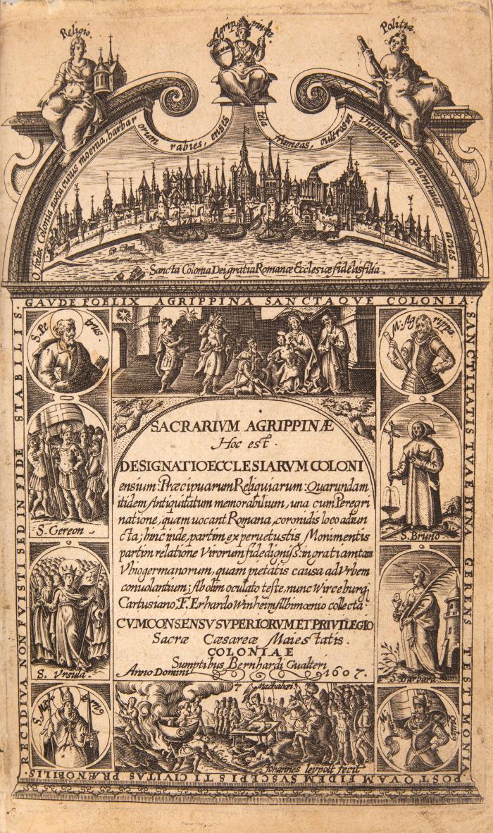 Sacrarium Agrippinae, hoc est designatio ecclesiarum Coloniensium: Praecipuarum reliquiarum: quarundam itidem antiquitatum memorabilium, una cum peregrinatione, quam vocant Romana ...