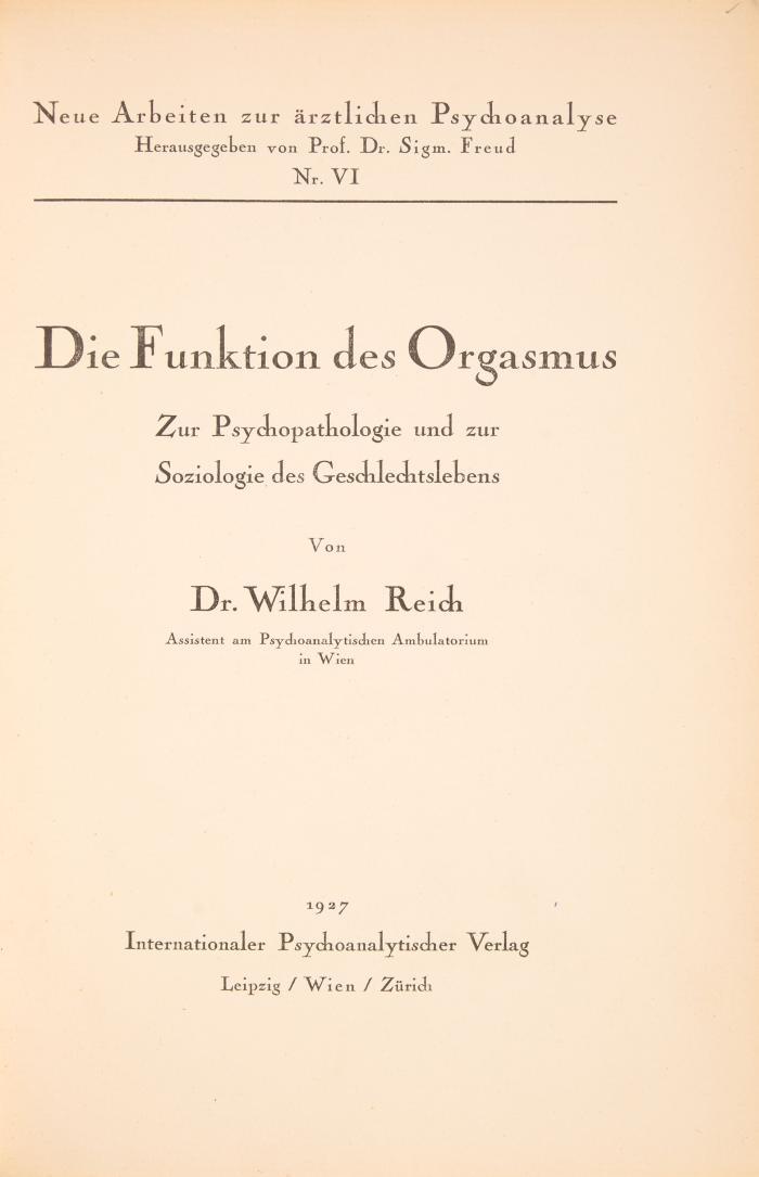 Die Funktion des Orgasmus. Zur Psychopathologie und zur Soziologie des Geschlechtslebens. Leipzig, Wien u. Zürich: Internationaler Psychoanalytischer Verlag 1927.