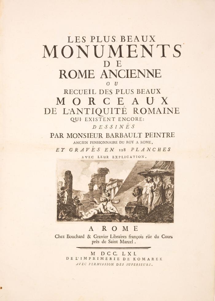 Les plus beaux monuments de Rome ancienne ou recueïl des plus beaux morceaux de l'antiquité Romaine qui existent encore. ... avec leur explication.