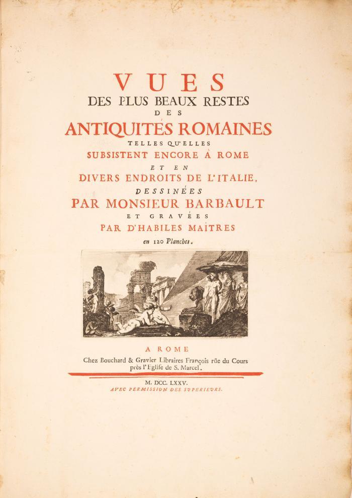 Vues des plus beaux restes des antiquités romaines ... gravées en 120 planches.