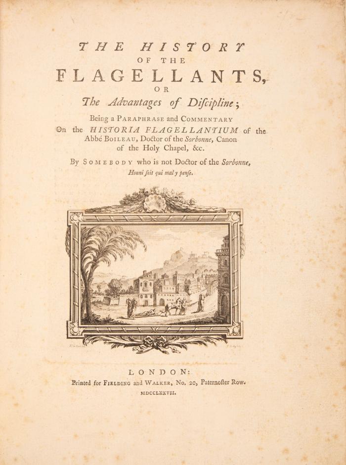 (Delolme, Jean Louis): The history of the flagellants, or the advantages of discipline; Being a paraphrase and commentary on the Historia Flagellantium of the Abbé Boileau, doctor of the Sorbonne... by somebody who is not doctor of the Sorbonne (d. i. Delolme).