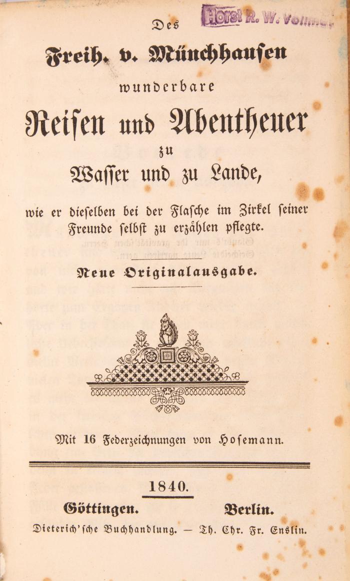 Des Freih. v. Münchhausen wunderbare Reisen und Abentheuer zu Wasser und zu Lande, wie er dieselben bei der Flasche im Zirkel seiner Freunde selbst zu erzählen pflegte. Neue Originalausgabe.
